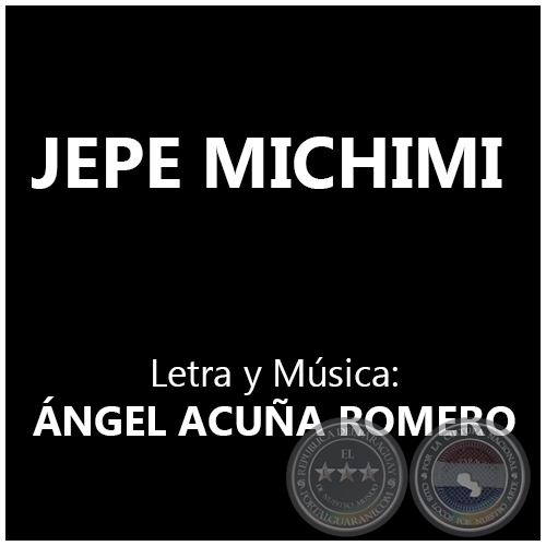 JEPE MICHIMI - Letra y Msica: NGEL ACUA ROMERO